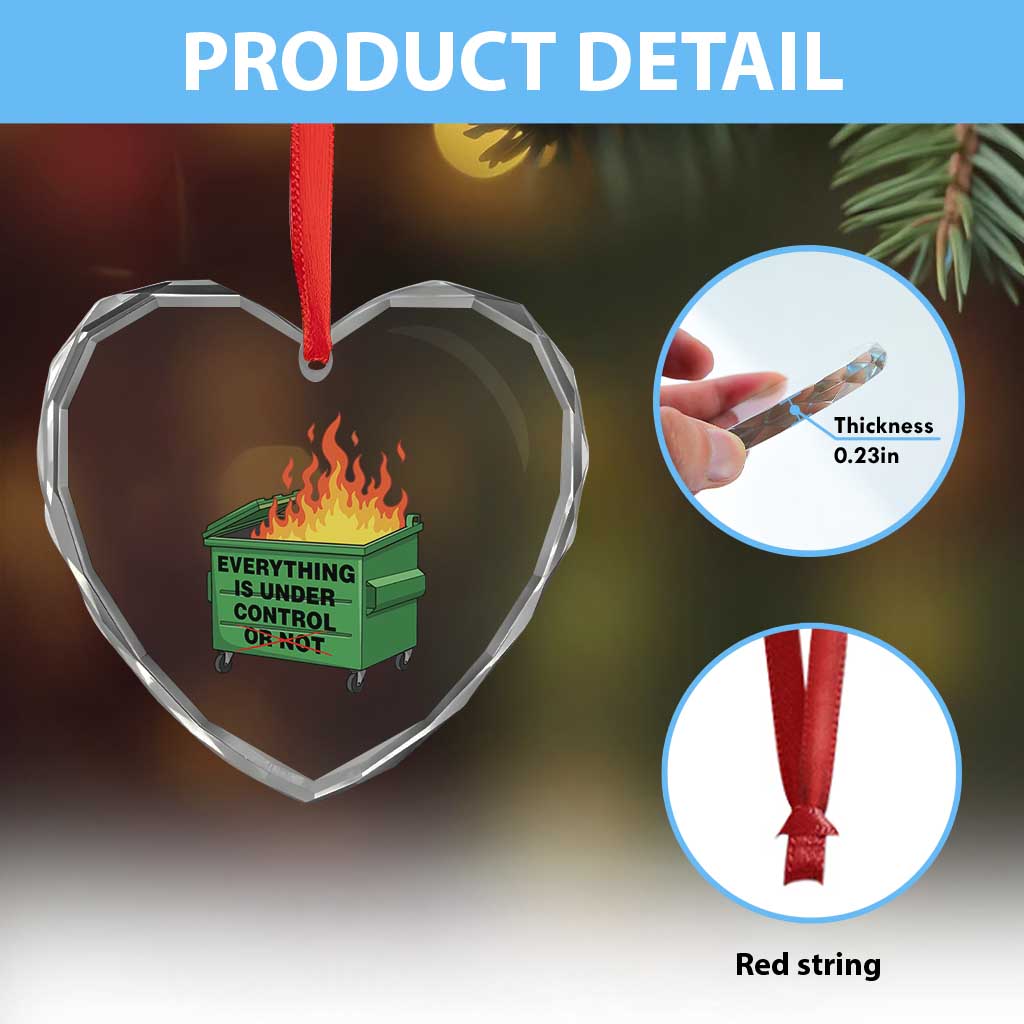 Funny Dumpster Fire Heart Crystal Glass Ornament Everything Is Under Control Or Not TS11 Print Your Wear