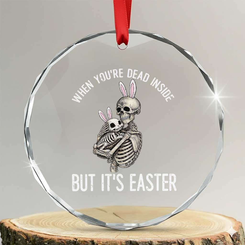 Funny Easter Bunny Skeleton Crystal Glass Ornament Dead Inside But It Is Easter TS12 Transparent Glass 3'' Circle Print Your Wear