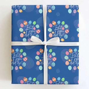 Funny Easter Day Wrapping Paper Roll But Did You Dye Easter Eggs TS11 Royal Blue Print Your Wear