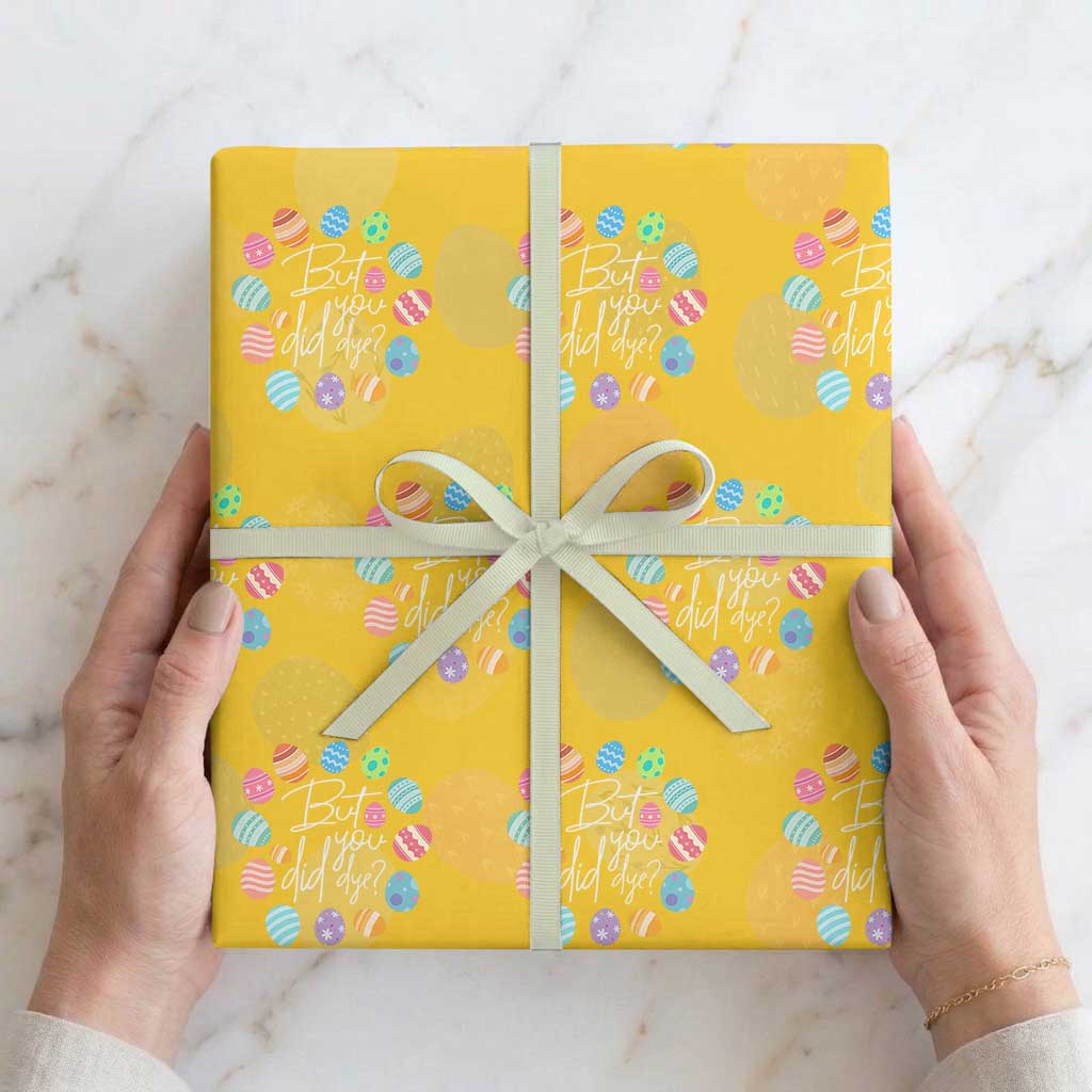 Funny Easter Day Wrapping Paper Roll But Did You Dye Easter Eggs TS11 Yellow Print Your Wear