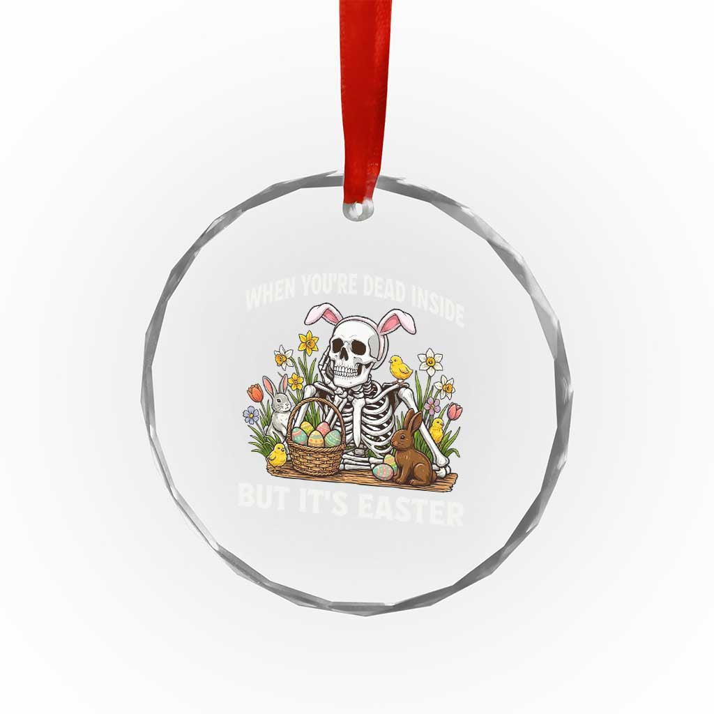 Funny Easter Skeleton Crystal Glass Ornament When You're Dead Inside But It's Easter TS14 Print Your Wear