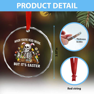 Funny Easter Skeleton Crystal Glass Ornament When You're Dead Inside But It's Easter TS14 Print Your Wear