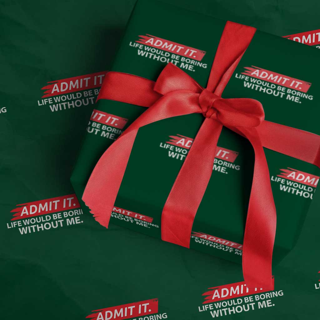 Funny Saying Wrapping Paper Roll Admit It Life Would Be Boring Without Me TS10 Green Print Your Wear
