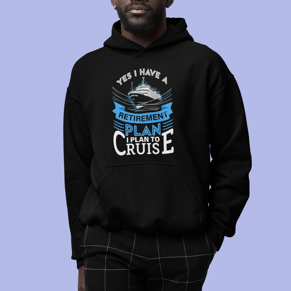 Retirement Hoodie Yes I Do Have A Plan To Cruise Retired Cruising TS09 Printyourwear