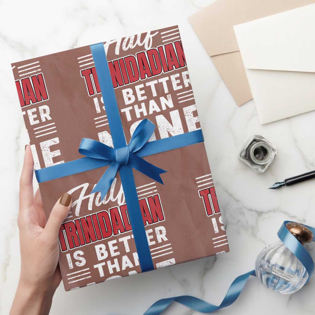 Half Trinidadian Is Better Than None Wrapping Paper Roll Trini Pride TS10 Mocha Print Your Wear