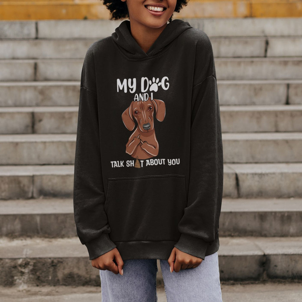 Funny Dog Lover Hoodie My Dog and I Talk Shit About You Dachshund Flipping Off TS02 Printyourwear