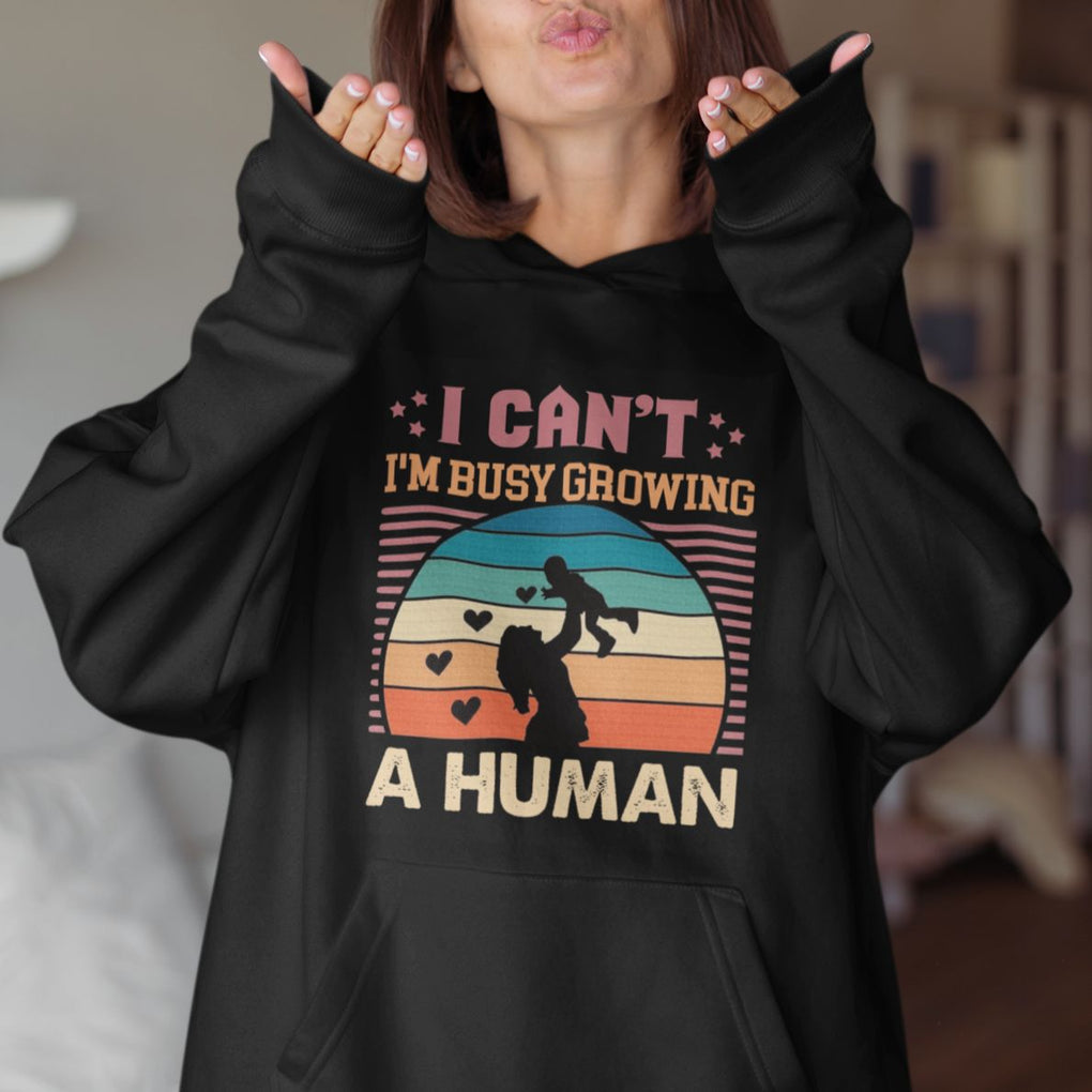 First Mother's Day Hoodie I Can't I'm Busy Growing A Human New Mom Vintage TS02 Printyourwear