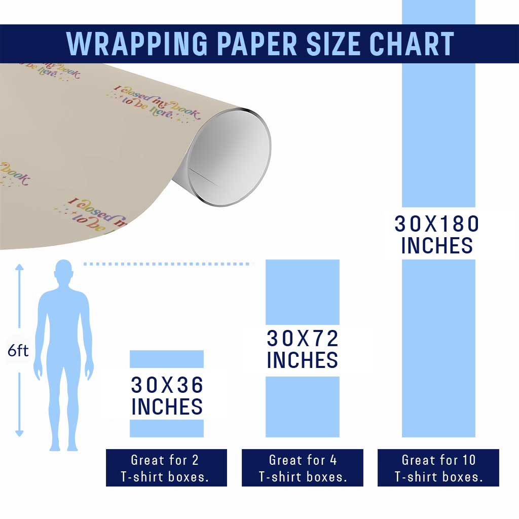 I Closed My Book to Be Here Wrapping Paper Roll TS10 Print Your Wear