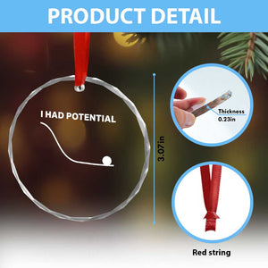 I Had Potential Crystal Glass Ornament Funny Sci Fi TS10 Print Your Wear