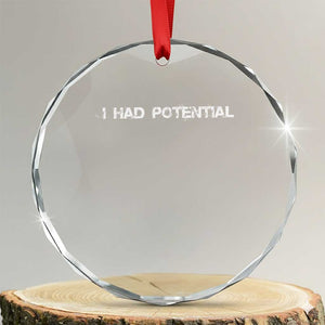 I Had Potential Crystal Glass Ornament Physics Sci Fi Joke TS11 Transparent Glass 3'' Circle Print Your Wear