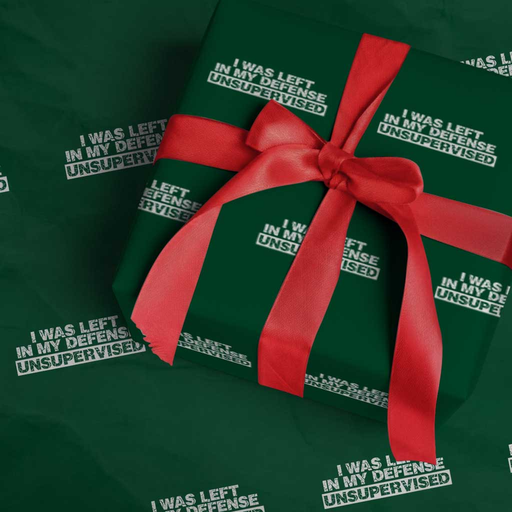In My Defense I Was Left Unsupervised Wrapping Paper Roll TS10 Green Print Your Wear