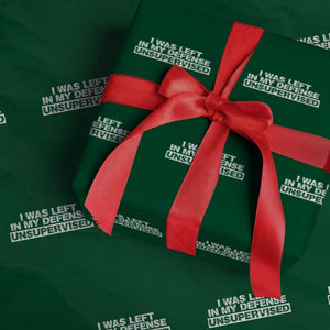 In My Defense I Was Left Unsupervised Wrapping Paper Roll TS10 Green Print Your Wear