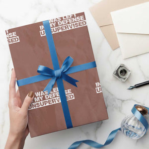 In My Defense I Was Left Unsupervised Wrapping Paper Roll TS10 Mocha Print Your Wear