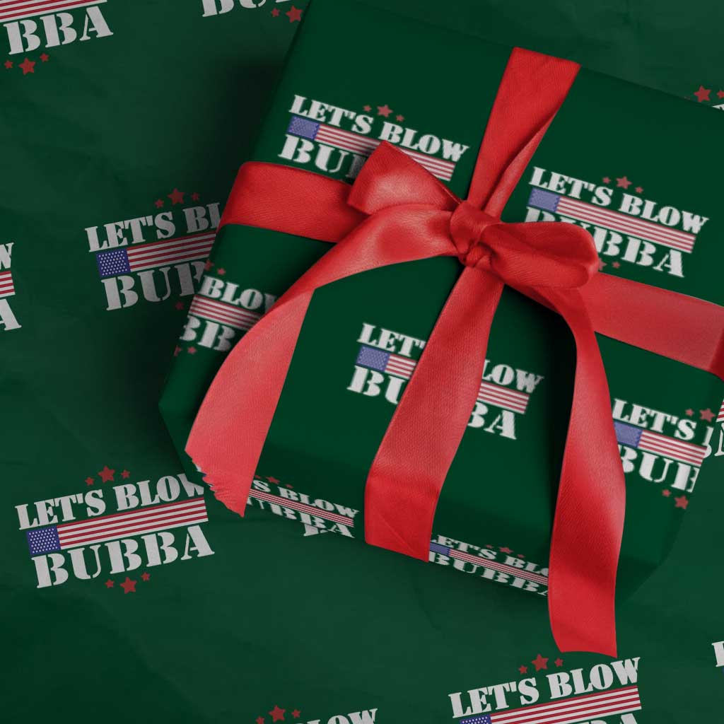 Lets Blow Bubba Wrapping Paper Roll Satirical Patriot Meme TS02 Green Print Your Wear