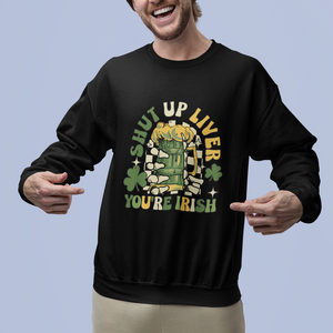 Funny St. Patricks Day Sweatshirt Beer Drinking Shut Up Liver You're Irish TS02 Printyourwear