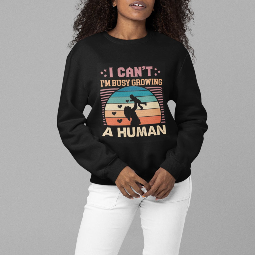 First Mother's Day Sweatshirt I Can't I'm Busy Growing A Human New Mom Vintage TS02 Printyourwear