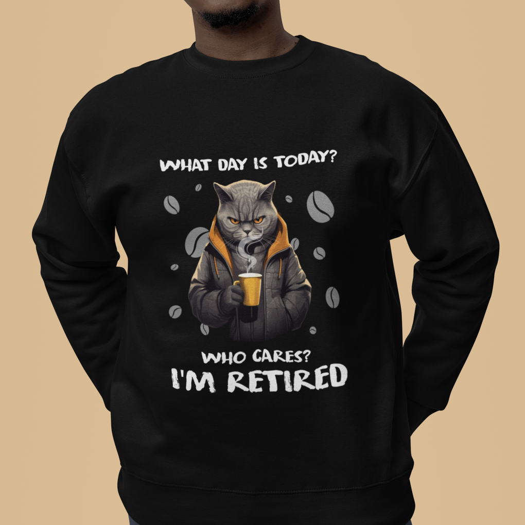 Retirement Sweatshirt What Day Is Today Who Cares Im Retired Funny Cat Drinking Coffee TS09 Printyourwear