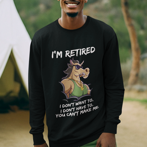 Retirement Sweatshirt Funny Horse Sunglass I'm Retired I Don't Have To I Don't Want To You Can't Make Me TS09 Printyourwear