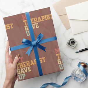 My Therapist Gave Up Wrapping Paper Roll TS10 Mocha Print Your Wear