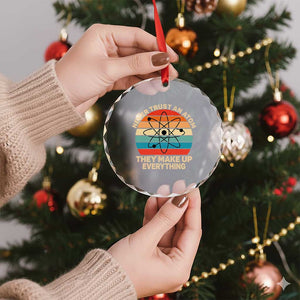 Never Trust An Atom They Make Up Everything Crystal Glass Ornament Funny Science TS14 Print Your Wear
