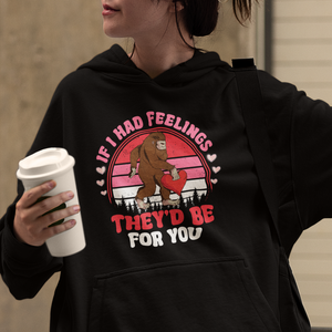 Funny Bigfoot Valentine Hoodie If I Had Feelings Theyd Be For You Sasquatch TS02 Printyourwear