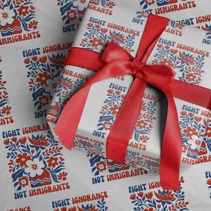 Protest Immigrant Wrapping Paper Roll Fight Ignorance Not Immigrants TS10 White Print Your Wear
