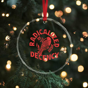 Radicalized By Basic Decency Crystal Glass Ornament Feminist Activist TS11 Print Your Wear