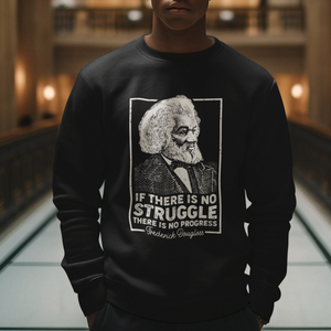 Frederick Douglass Sweatshirt If There Is No Struggle There Is No Progress Black History Month TS09 Printyourwear