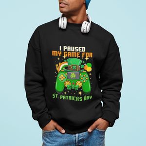 Funny Gamer I Paused My Game For St. Patrick's Day Sweatshirt Gaming Video Game Lover TS02 Printyourwear