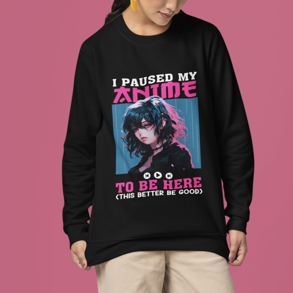 I Paused My Anime To Be Here Sweatshirt TS09 Printyourwear