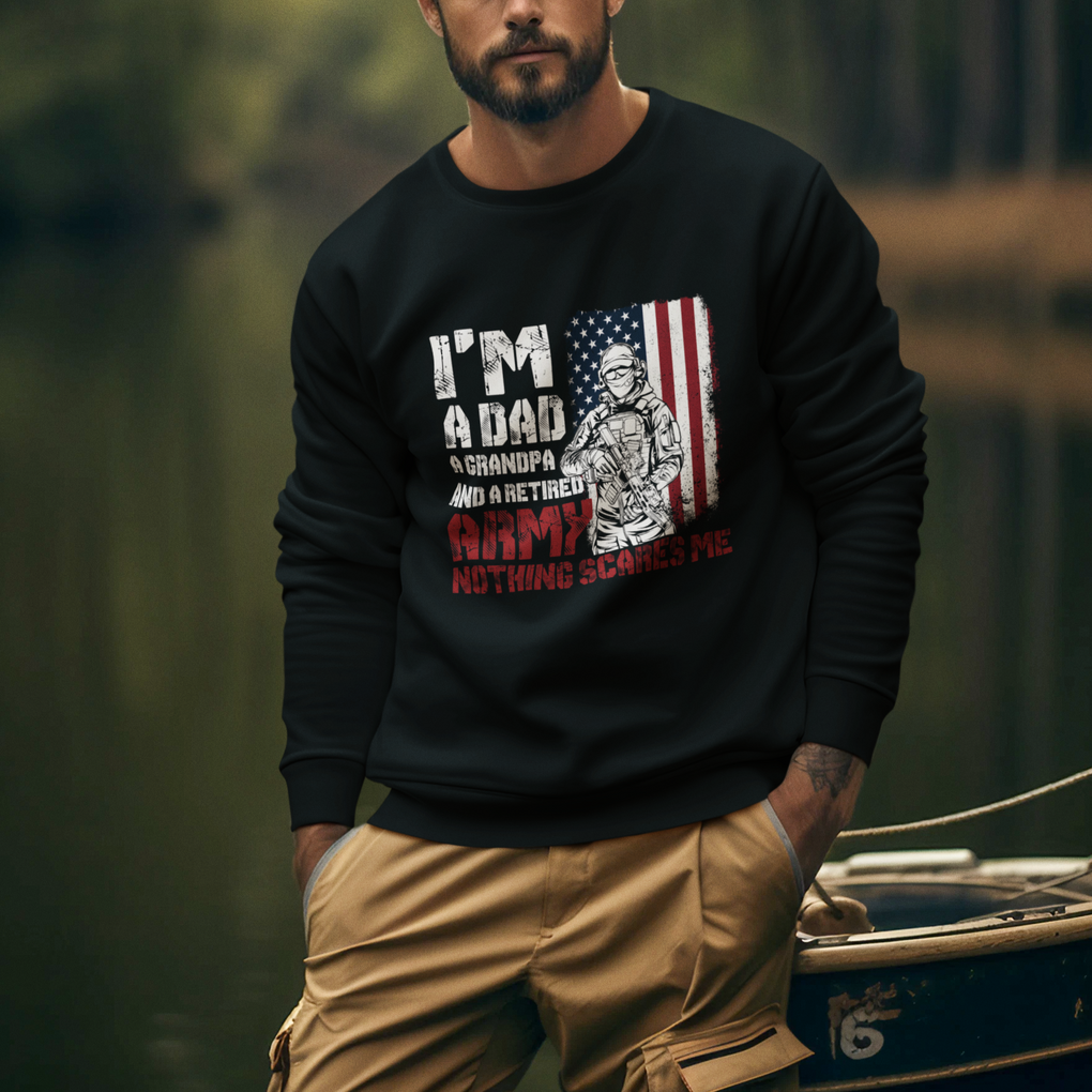 Retirement Sweatshirt I'm A Dad A Grandpa And A Retired Army Nothing Scares Me TS09 Printyourwear