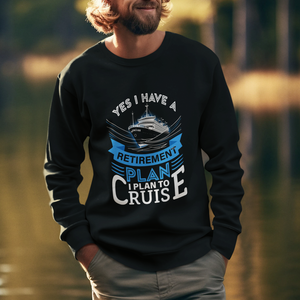 Retirement Sweatshirt Yes I Do Have A Plan To Cruise Retired Cruising TS09 Printyourwear