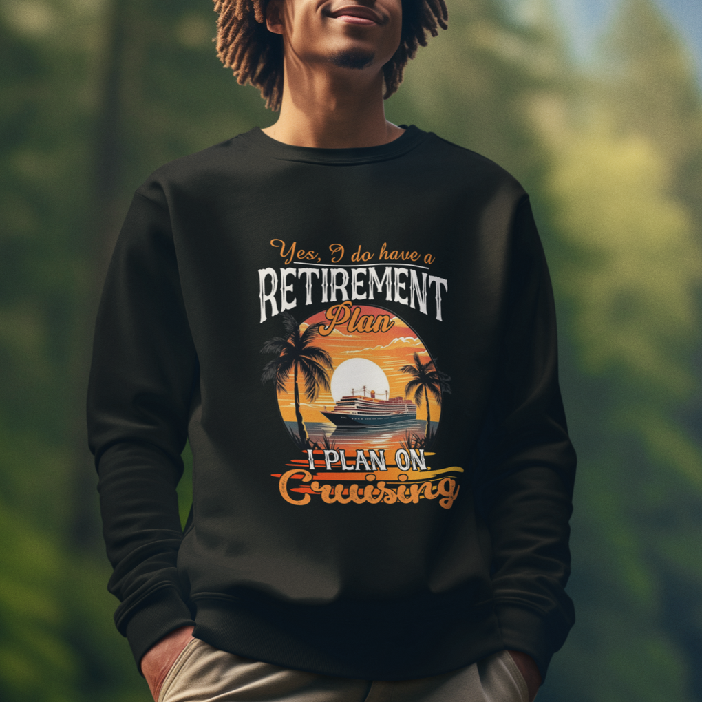 Retirement Sweatshirt Yes I Do Have A Plan On Cruising Retired Cruiser TS09 Printyourwear