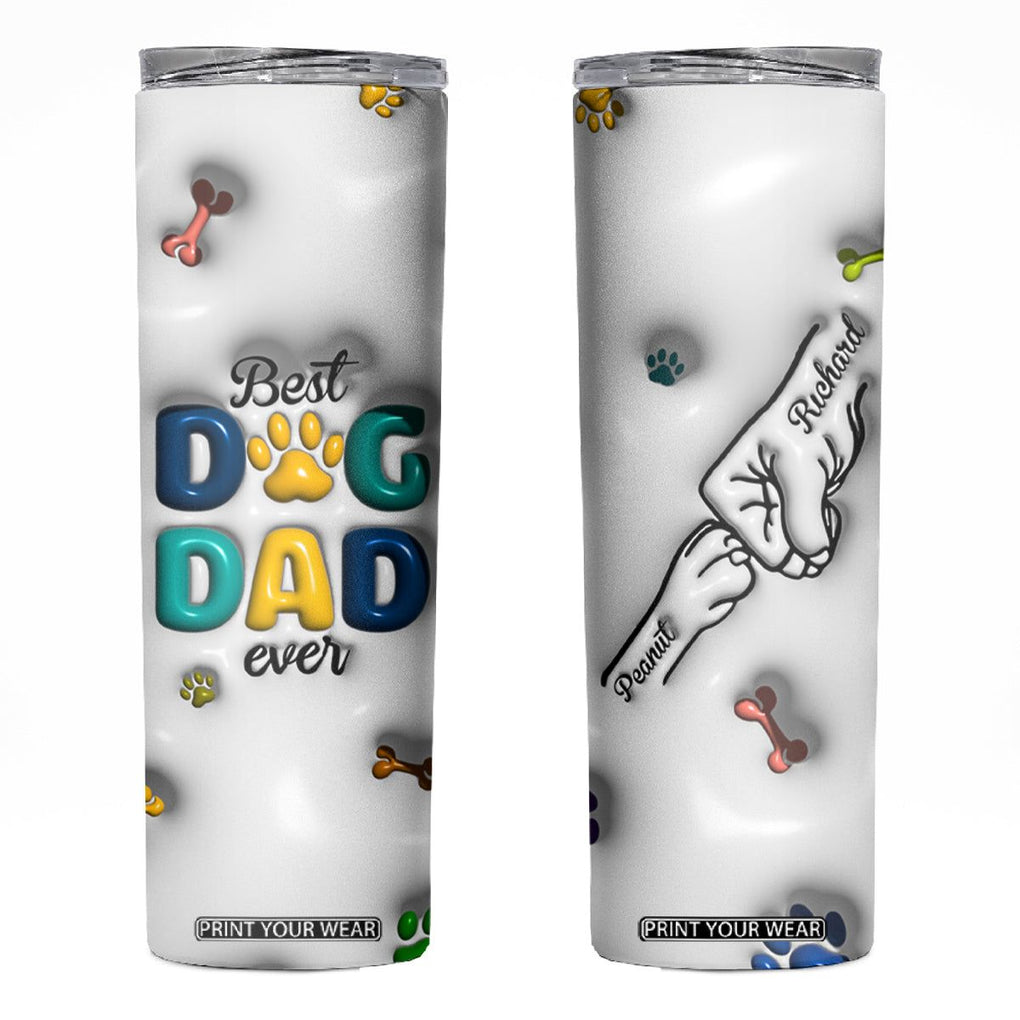 Personalized Dog Dad 3D Inflated Effect Printed Skinny Tumbler Custom Dogs Name Best Dog Dad Ever Fist Bump TB02 White Print Your Wear