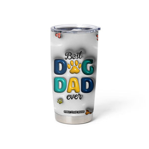 Personalized Dog Dad 3D Inflated Effect Printed Tumbler Cup Custom Dogs Name Best Dog Dad Ever Fist Bump TB02 Print Your Wear