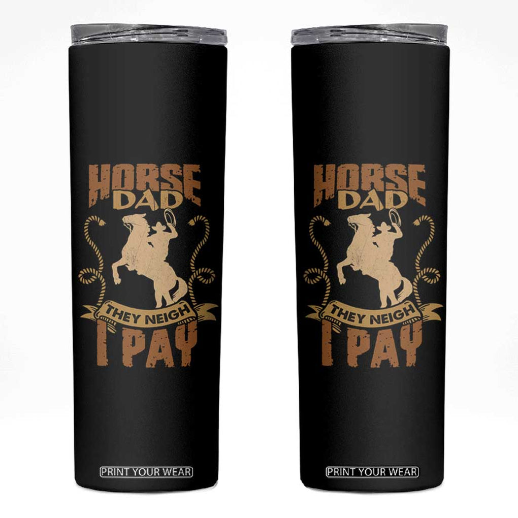 Horse Dad Skinny Tumbler They Neigh I Pay TB02 Black Print Your Wear