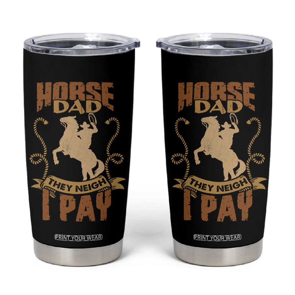 Horse Dad Tumbler Cup They Neigh I Pay TB02 Black Print Your Wear