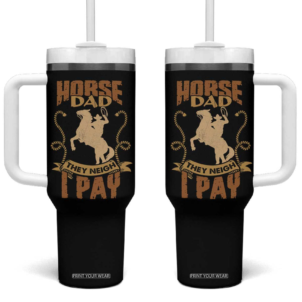 Horse Dad Tumbler With Handle They Neigh I Pay TB02 One Size: 40 oz Black Print Your Wear