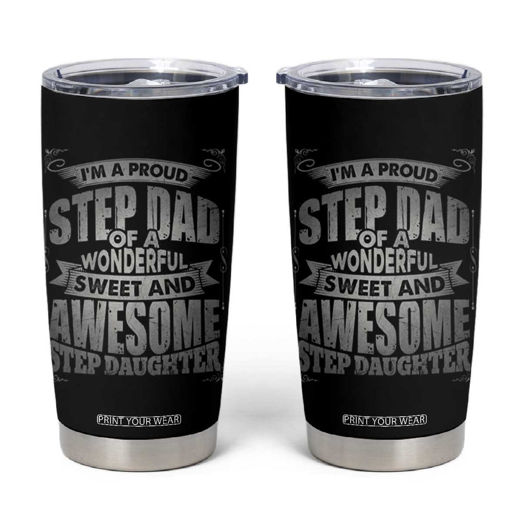 Bonus Dad Tumbler Cup I'm A Proud Step Dad Of A Wonderful Sweet Awesome Step Daughter TB02 Black Print Your Wear