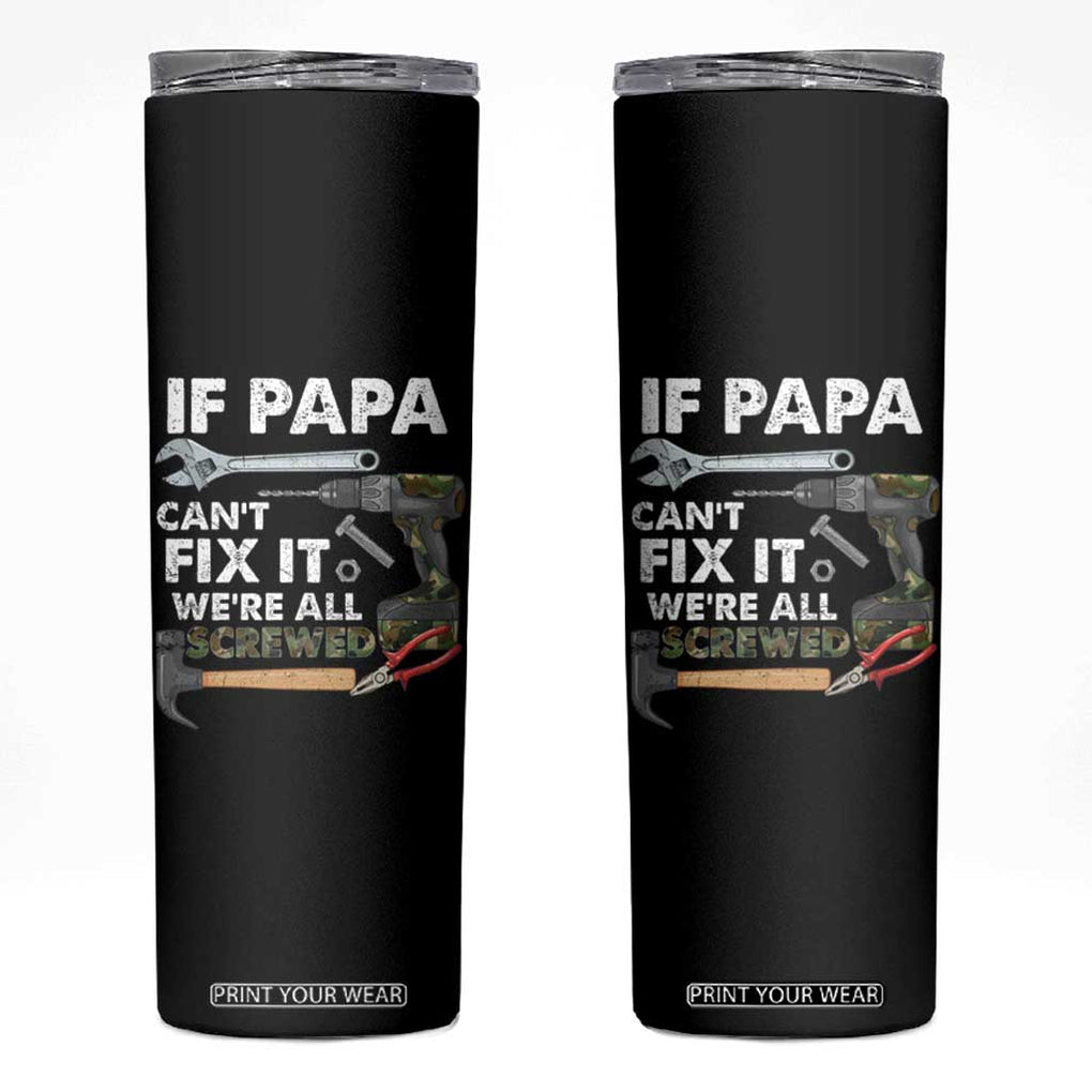 Mr. Fix It Dad Skinny Tumbler If Papa Can't Fix It We're All Screwed TB02 Black Print Your Wear