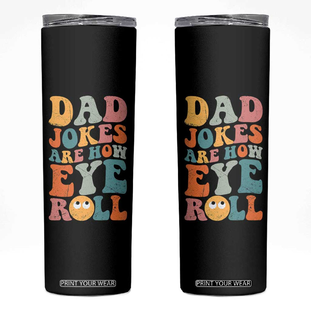 Funny Dad Skinny Tumbler Dad Jokes Are How Eye Roll Father's Day TB02 Black Print Your Wear