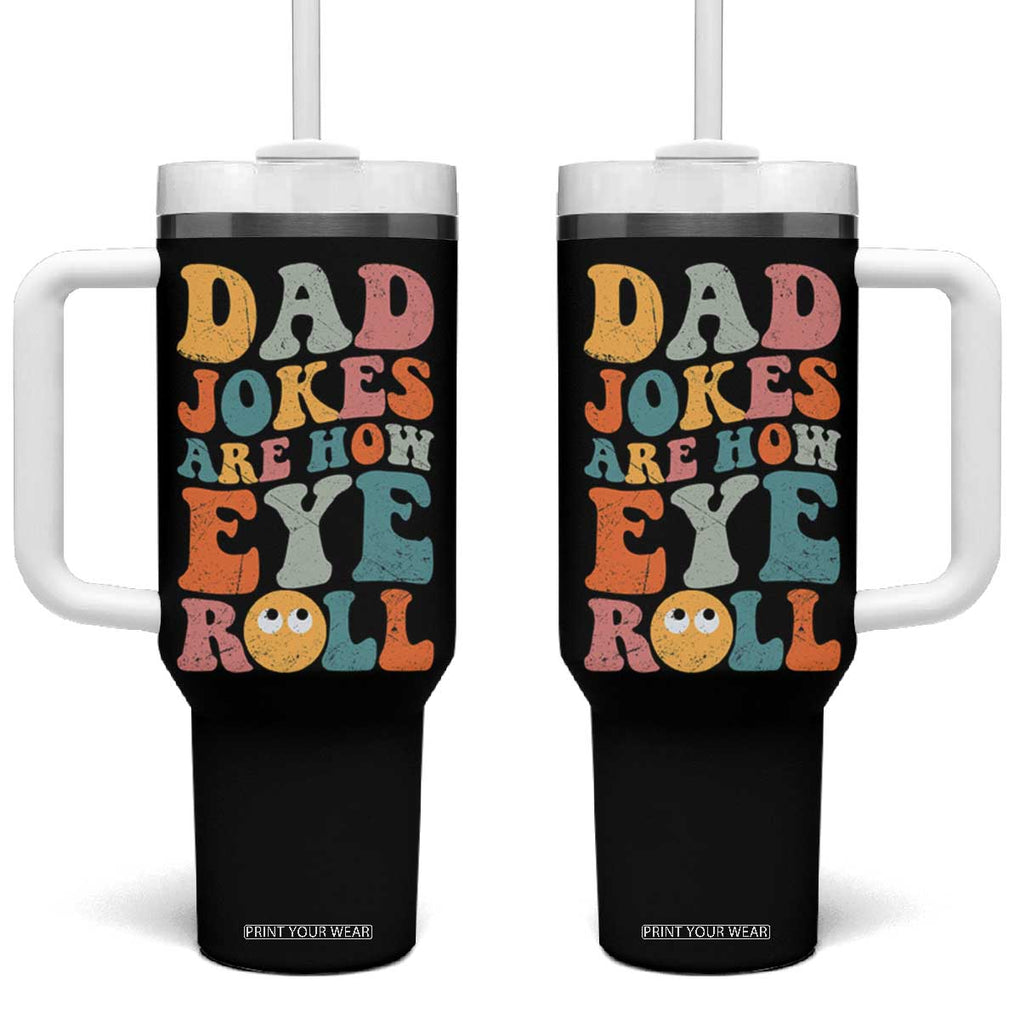 Funny Dad Tumbler With Handle Dad Jokes Are How Eye Roll Father's Day TB02 One Size: 40 oz Black Print Your Wear