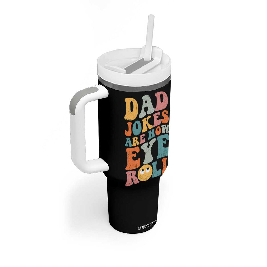 Funny Dad Tumbler With Handle Dad Jokes Are How Eye Roll Father's Day TB02 Print Your Wear