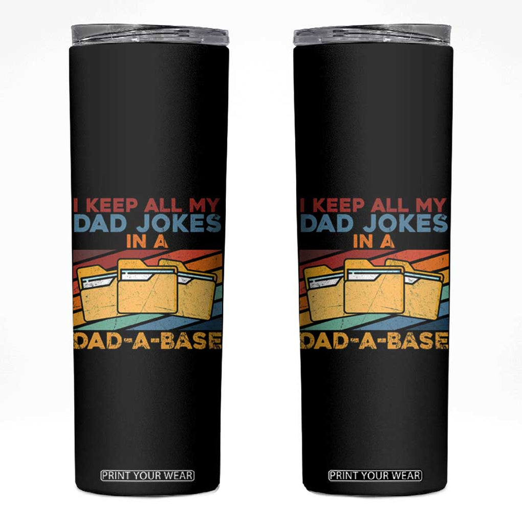 Dad Joke Skinny Tumbler I Keep All My Dad Jokes In A Dad-A-Base Father's Day TB02 Black Print Your Wear