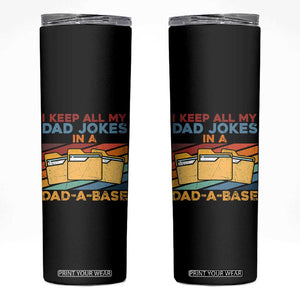 Dad Joke Skinny Tumbler I Keep All My Dad Jokes In A Dad-A-Base Father's Day TB02 Black Print Your Wear