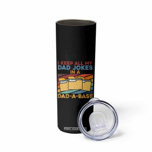 Dad Joke Skinny Tumbler I Keep All My Dad Jokes In A Dad-A-Base Father's Day TB02 Print Your Wear