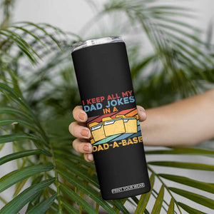 Dad Joke Skinny Tumbler I Keep All My Dad Jokes In A Dad-A-Base Father's Day TB02 Print Your Wear