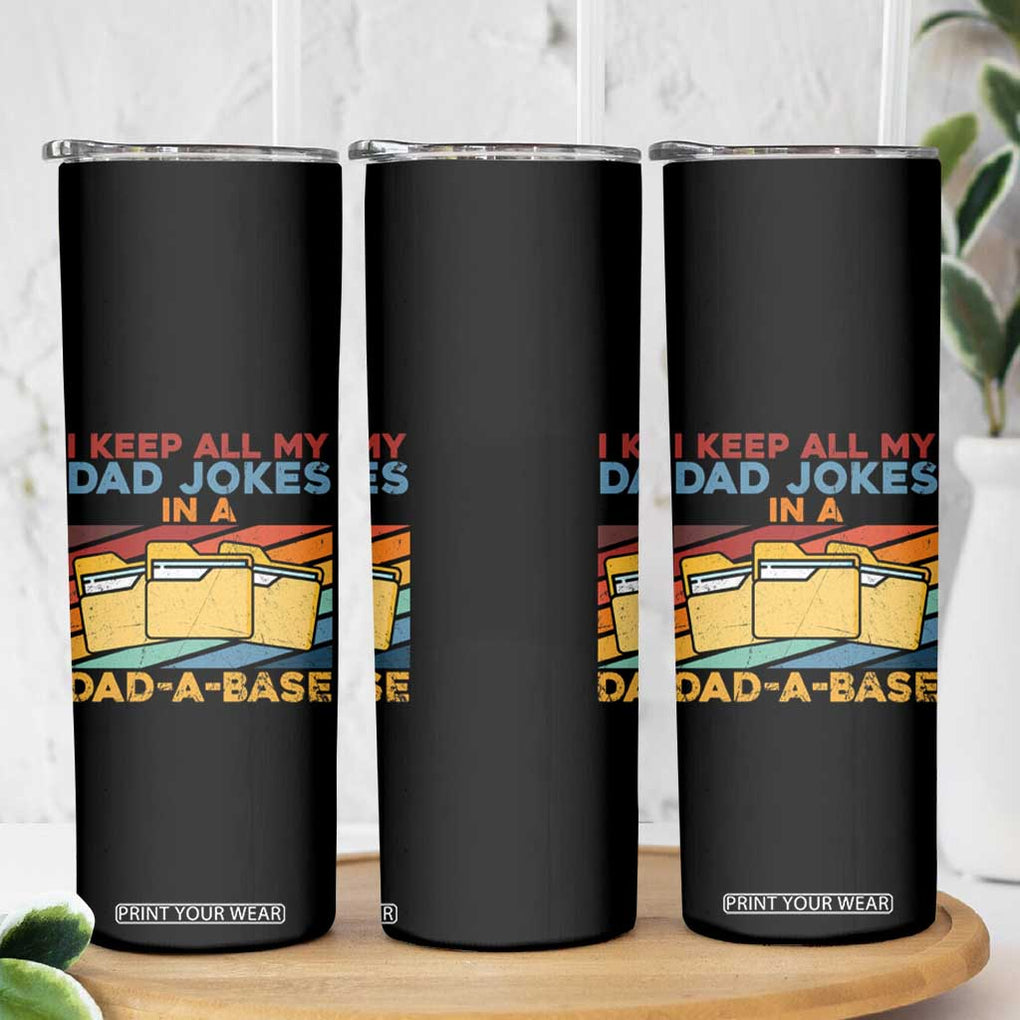 Dad Joke Skinny Tumbler I Keep All My Dad Jokes In A Dad-A-Base Father's Day TB02 Print Your Wear