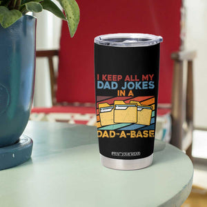 Dad Joke Tumbler Cup I Keep All My Dad Jokes In A Dad-A-Base Father's Day TB02 Print Your Wear