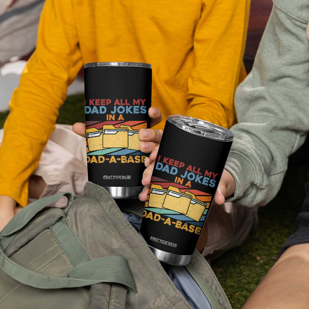 Dad Joke Tumbler Cup I Keep All My Dad Jokes In A Dad-A-Base Father's Day TB02 Print Your Wear